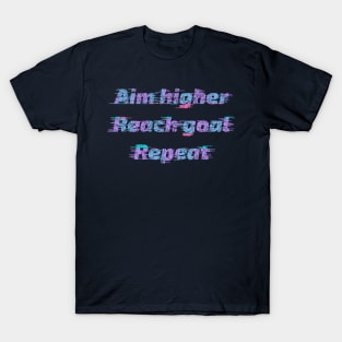 Aim Higher, Reach Goal, Repeat T-Shirt